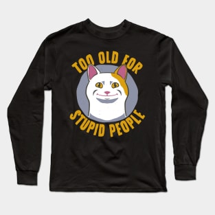 Cat Funny Old For Stupid People Long Sleeve T-Shirt